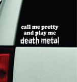 Call Me Pretty and Play Me Metal Car Decal Truck Window Windshield JDM Bumper Sticker Vinyl Quote Men Girls Music Emo Blegh Hardcore Mosh