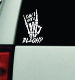 Can I Get A Blegh V2 Car Decal Truck Window Windshield JDM Bumper Sticker Vinyl Quote Men Girls Music Emo Hardcore Metal Mosh