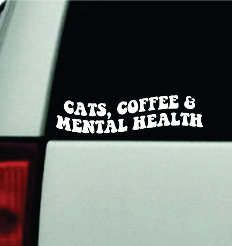 Cats Coffee And Mental Health Car Decal Truck Window Windshield Mirror JDM Bumper Sticker Vinyl Quote Girls Funny Groovy Animals
