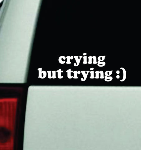 Crying But Trying Car Decal Truck Mirror Window Windshield Bumper Sticker Men Girls Meme Funny