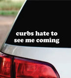 Curbs Hate To See Me Coming Car Decal Bumper Sticker Truck Mirror Window Windshield Girls Funny Meme