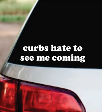 Curbs Hate To See Me Coming Car Decal Bumper Sticker Truck Mirror Window Windshield Girls Funny Meme
