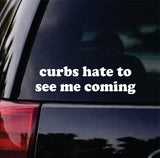 Curbs Hate To See Me Coming Car Decal Bumper Sticker Truck Mirror Window Windshield Girls Funny Meme