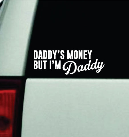 Daddy's Money But I'm Daddy Car Decal Truck Window Windshield Mirror JDM Bumper Sticker Vinyl Quote Girls Trendy Men Funny