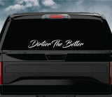 Dirtier The Better Car Decal Truck Window Windshield Banner JDM Sticker Vinyl Quote Funny Sadboyz Racing Club Meets