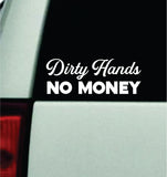 Dirty Hands No Money Car Decal Truck Mirror Window Windshield JDM Bumper Sticker Vinyl Quote Men Girls Blue Collar Union Work