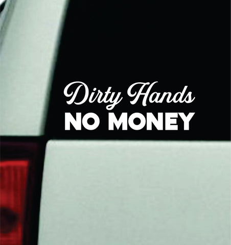 Dirty Hands No Money Car Decal Truck Mirror Window Windshield JDM Bumper Sticker Vinyl Quote Men Girls Blue Collar Union Work