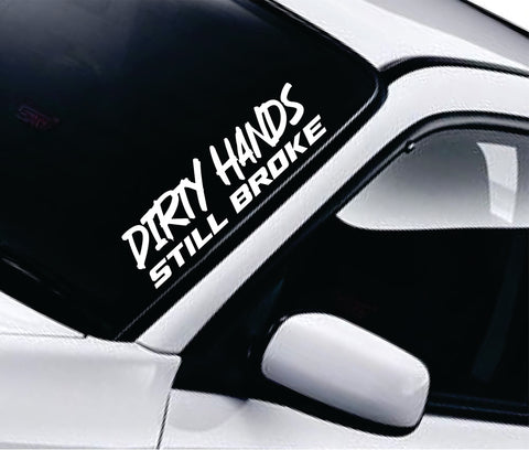 Dirty Hands Still Broke V2 Car Decal Truck Window Windshield Banner JDM Sticker Vinyl Quote Funny Sadboyz Racing Club Meets