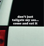 Don't Just Tailgate My Ass Come And Eat It Car Decal Bumper Sticker Truck Mirror Window Windshield Girls Funny Meme