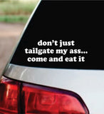 Don't Just Tailgate My Ass Come And Eat It Car Decal Bumper Sticker Truck Mirror Window Windshield Girls Funny Meme