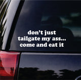 Don't Just Tailgate My Ass Come And Eat It Car Decal Bumper Sticker Truck Mirror Window Windshield Girls Funny Meme