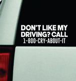 Don't Like My Driving Call 1800 Cry About It Car Decal Truck Mirror Window Windshield Bumper Sticker Men Girls Meme Funny Cute