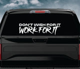 Don't Wish For It Work For It Car Decal Truck Window Windshield Banner JDM Sticker Vinyl
