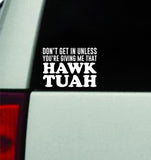 Don't Get In Unless Hawk Tuah Car Decal Truck Mirror Window Windshield JDM Bumper Sticker Vinyl Quote Men Girls Funny