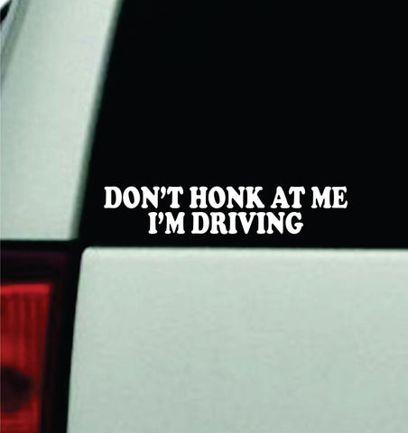 Don't Honk At Me I'm Driving Car Decal Truck Window Windshield JDM Bumper Sticker Vinyl Quote Girls Funny Mom Milf Trendy Meme