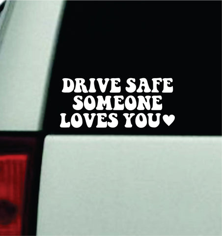 Drive Safe Someone Loves You V2 Car Decal Truck Mirror Window Windshield Bumper Sticker Men Girls Motivational