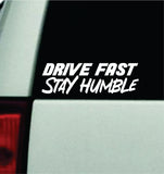 Drive Fast Stay Humble Car Decal Truck Mirror Window Windshield JDM Bumper Sticker Vinyl Quote Men Girls Funny Club Meets Racing