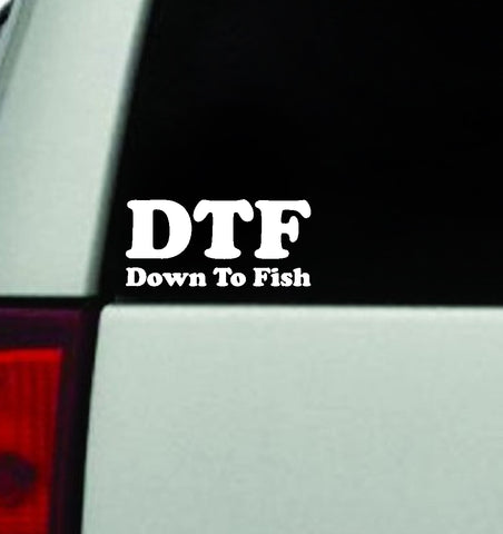DTF Down To Fish Car Decal Truck Window Windshield Mirror JDM Bumper Sticker Vinyl Quote Girls Funny Mom Trendy Cute Aesthetic Men Sports Fisherman