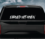 Earned Not Given Car Decal Truck Window Windshield Banner JDM Sticker Vinyl