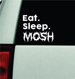 Eat Sleep Mosh Car Decal Truck Mirror Window Windshield Bumper Sticker Men Girls Blegh Metal Hardcore Music Goth Emo