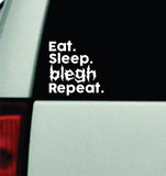 Eat Sleep Blegh Repeat Car Decal Truck Window Windshield Mirror Rearview JDM Bumper Sticker Vinyl Quote Girls Music Emo Goth Screamo Hardcore Metal Rock Concert Blegh