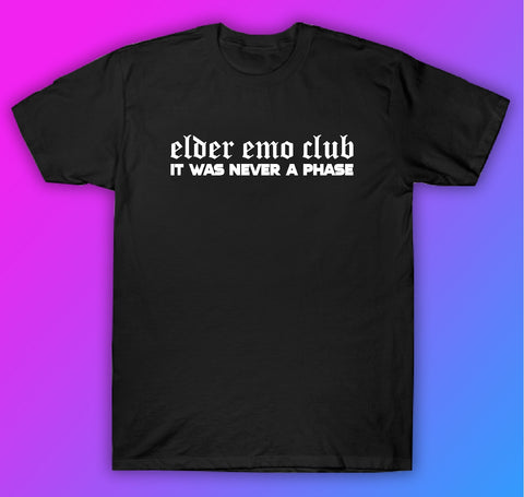 Elder Emo Club It Was Never A Phase Tshirt Shirt T-Shirt Clothing Gift Men Girls Trendy Music Metal Screamo Goth Hardcore Metal Blegh