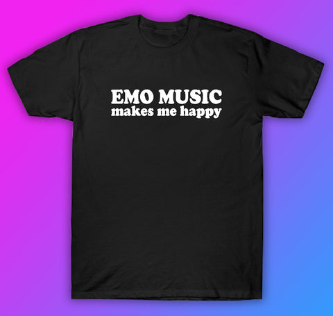 Emo Music Makes Me Happy Tshirt Shirt T-Shirt Clothing Gift Men Girls Trendy Music Metal Screamo Goth Hardcore Metal Blegh