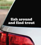 Fish Around And Find Trout Car Decal Bumper Sticker Truck Mirror Window Windshield Funny Men