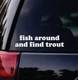 Fish Around And Find Trout Car Decal Bumper Sticker Truck Mirror Window Windshield Funny Men