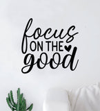 Focus On The Good V10 Wall Decal Home Decor Art Sticker Vinyl Quote Inspirational Motivation Positive Affirmations Mental Health