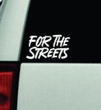 For The Streets Car Decal Truck Window Windshield Mirror JDM Bumper Sticker Vinyl Quote Girls Funny Trendy Sadboyz Broken Heart Club