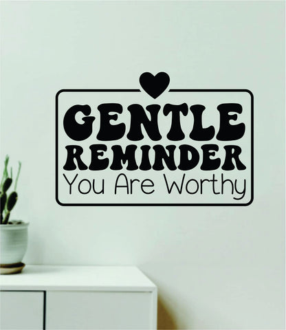 Gentle Reminder You Are Worthy Wall Decal Home Decor Art Sticker Vinyl Quote Inspirational Positive Affirmation Mental Health