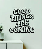 Good Things Are Coming V2 Wall Decal Home Decor Art Sticker Vinyl Quote Inspirational Motivation Positive Affirmations Mental Health