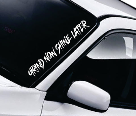 Grind Now Shine Later Car Decal Truck Window Windshield Banner JDM Sticker Vinyl