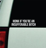 Honk If You're An Insufferable B Car Decal Truck Window Windshield JDM Bumper Sticker Vinyl Quote Girls Funny Mom Milf Trendy Meme