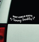 Hot Girls Have Tummy Troubles Car Decal Truck Mirror Window Windshield Bumper Sticker Men Girls Funny Meme
