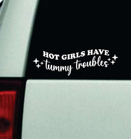 Hot Girls Have Tummy Troubles Car Decal Truck Mirror Window Windshield Bumper Sticker Men Girls Funny Meme