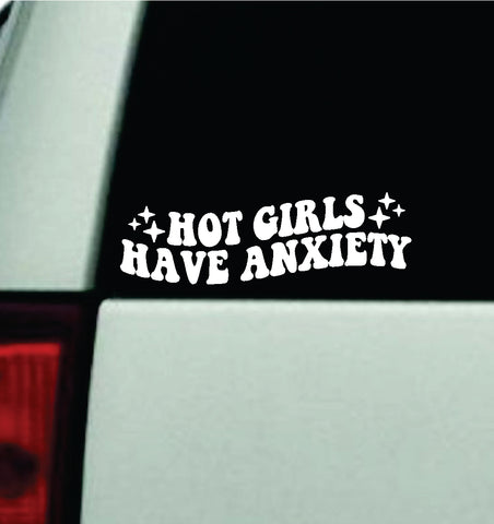 Hot Girls Have Anxiety Car Decal Truck Window Windshield Mirror JDM Bumper Sticker Vinyl Quote Girls Funny Groovy Trendy