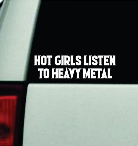 Hot Girls Listen to Heavy Metal Car Decal Truck Window Windshield Mirror Rearview JDM Bumper Sticker Vinyl Quote Girls Music Emo Goth Screamo Hardcore Metal Rock Concert Blegh