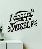 I Accept Myself Wall Decal Home Decor Art Sticker Vinyl Quote Inspirational Motivation Positive Affirmations Mental Health