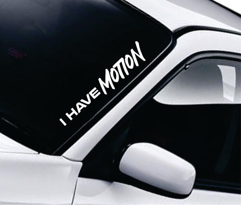 I Have Motion Car Decal Truck Window Windshield Banner JDM Sticker Vinyl Quote Men Meets Club