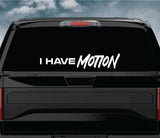 I Have Motion Car Decal Truck Window Windshield Banner JDM Sticker Vinyl Quote Men Meets Club