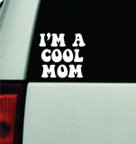 I'm A Cool Mom V2 Car Decal Truck Mirror Window Windshield Bumper Sticker Men Girls Funny Meme