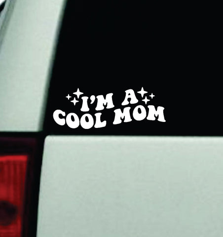I'm A Cool Mom Car Decal Truck Window Windshield Mirror JDM Bumper Sticker Vinyl Quote Girls Funny Milf Trendy Cute Aesthetic Groovy