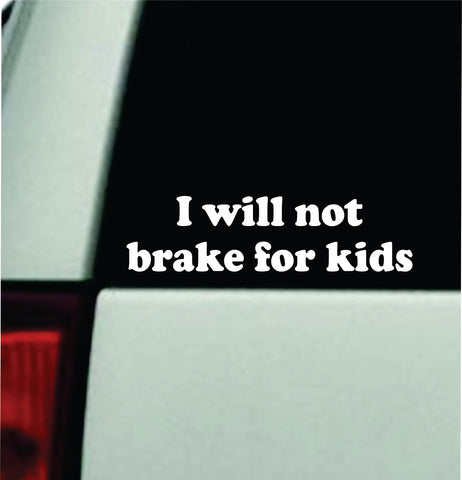 I Will Not Brake For Kids Car Decal Bumper Sticker Truck Mirror Window Windshield Girls Funny Meme Cute