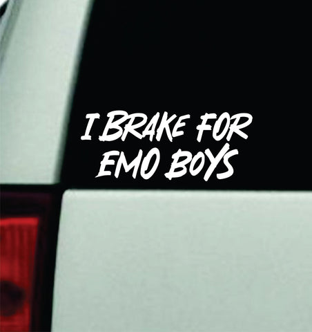 I Brake For Emo Boys V2 Car Decal Truck Window Windshield Mirror Rearview JDM Bumper Sticker Vinyl Quote Girls Music Emo Goth Screamo Hardcore Metal Rock Concert Blegh