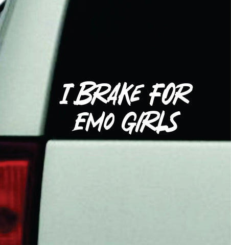 I Brake For Emo Girls Car Decal Truck Window Windshield Mirror Rearview JDM Bumper Sticker Vinyl Quote Girls Music Emo Goth Screamo Hardcore Metal Rock Concert Blegh