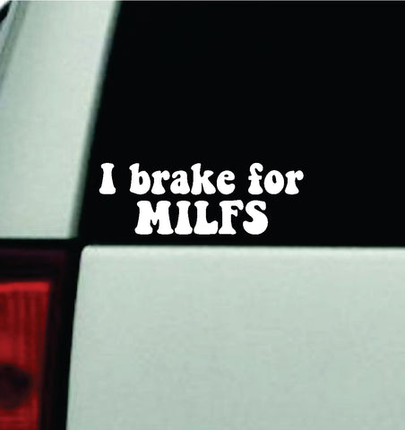 I Brake For Milfs Car Decal Truck Window Windshield Mirror JDM Bumper Sticker Vinyl Quote Girls Funny Mom Trendy Cute Aesthetic Groovy