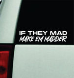 If They Mad Make Em Madder Car Decal Truck Mirror Window Windshield Bumper Sticker Men Girls Meme Funny Rap