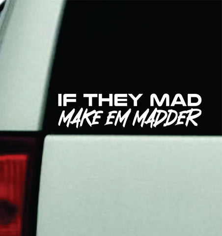 If They Mad Make Em Madder Car Decal Truck Mirror Window Windshield Bumper Sticker Men Girls Meme Funny Rap